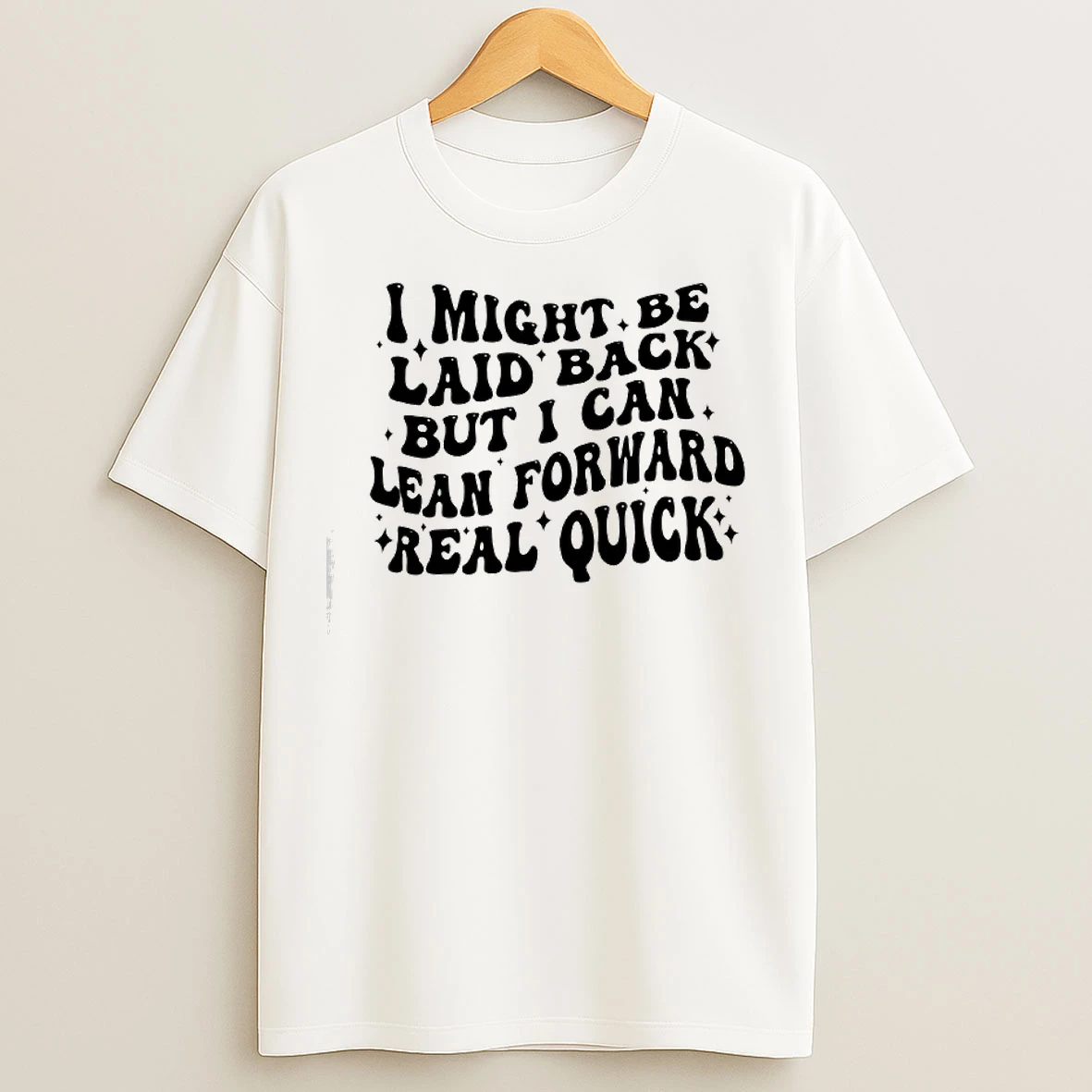Classic I Might Be Laid Back But I Can Lean Forward Real Quick T Shirts