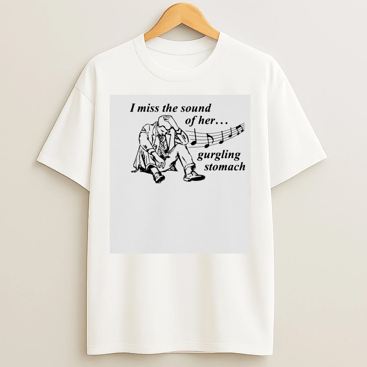 Classic I Miss The Sound Of Her Gurgling Stomach T Shirts