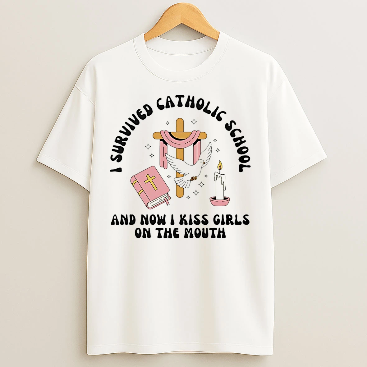 Classic I Survived Catholic School And Now I Kiss Girls On The Mouth T Shirts