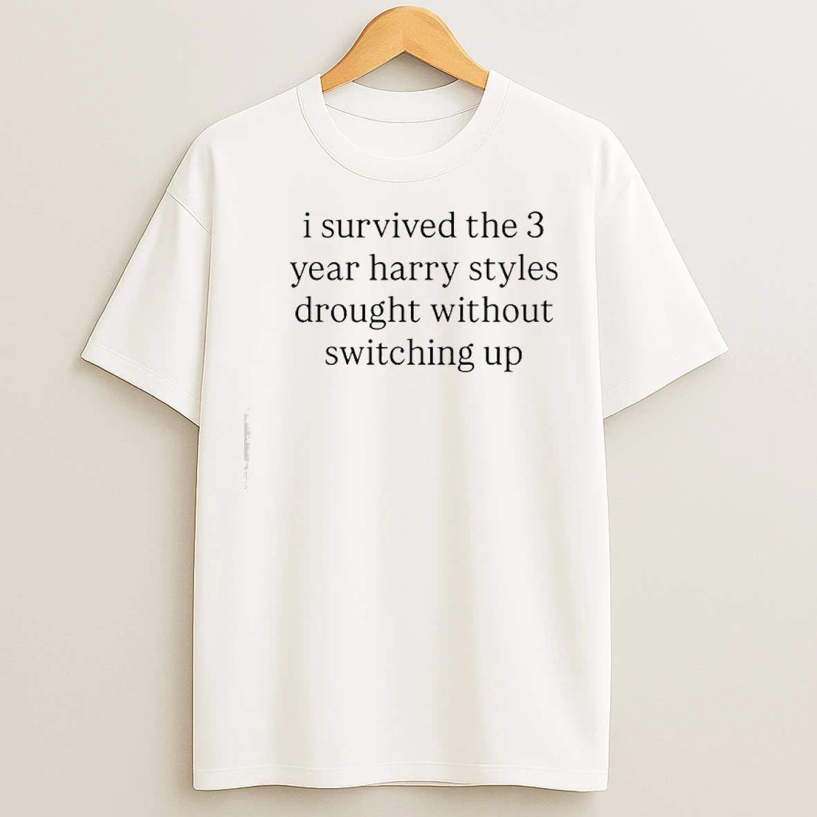 Classic I Survived The 3 Year Harry Styles Drought Without Switching Up T Shirts