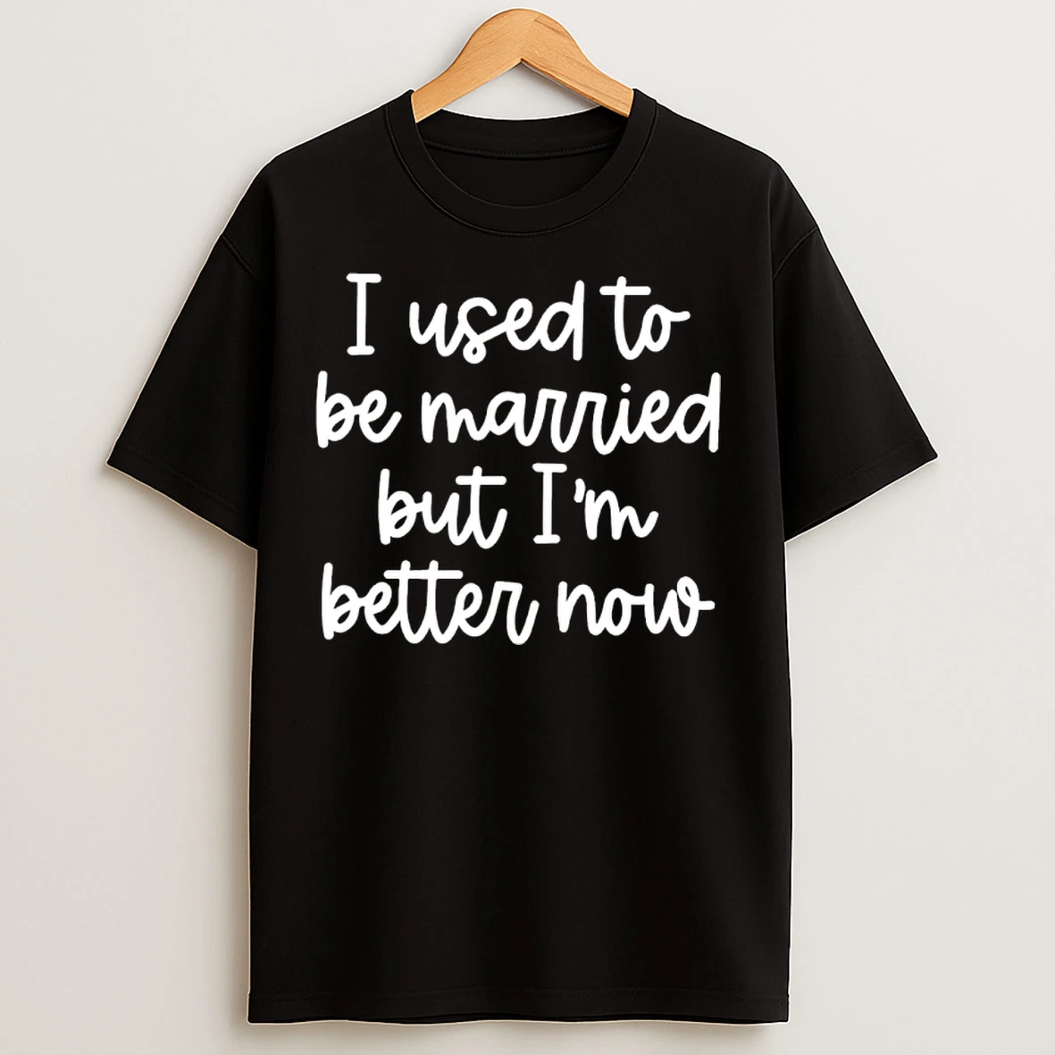 Classic I Used To Be Married But Im Better Now T Shirts