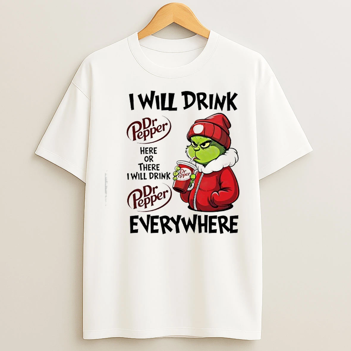 Classic I Will Drink Dr Pepper Here Or There I Will Drink Dr Pepper Everywhere T Shirts
