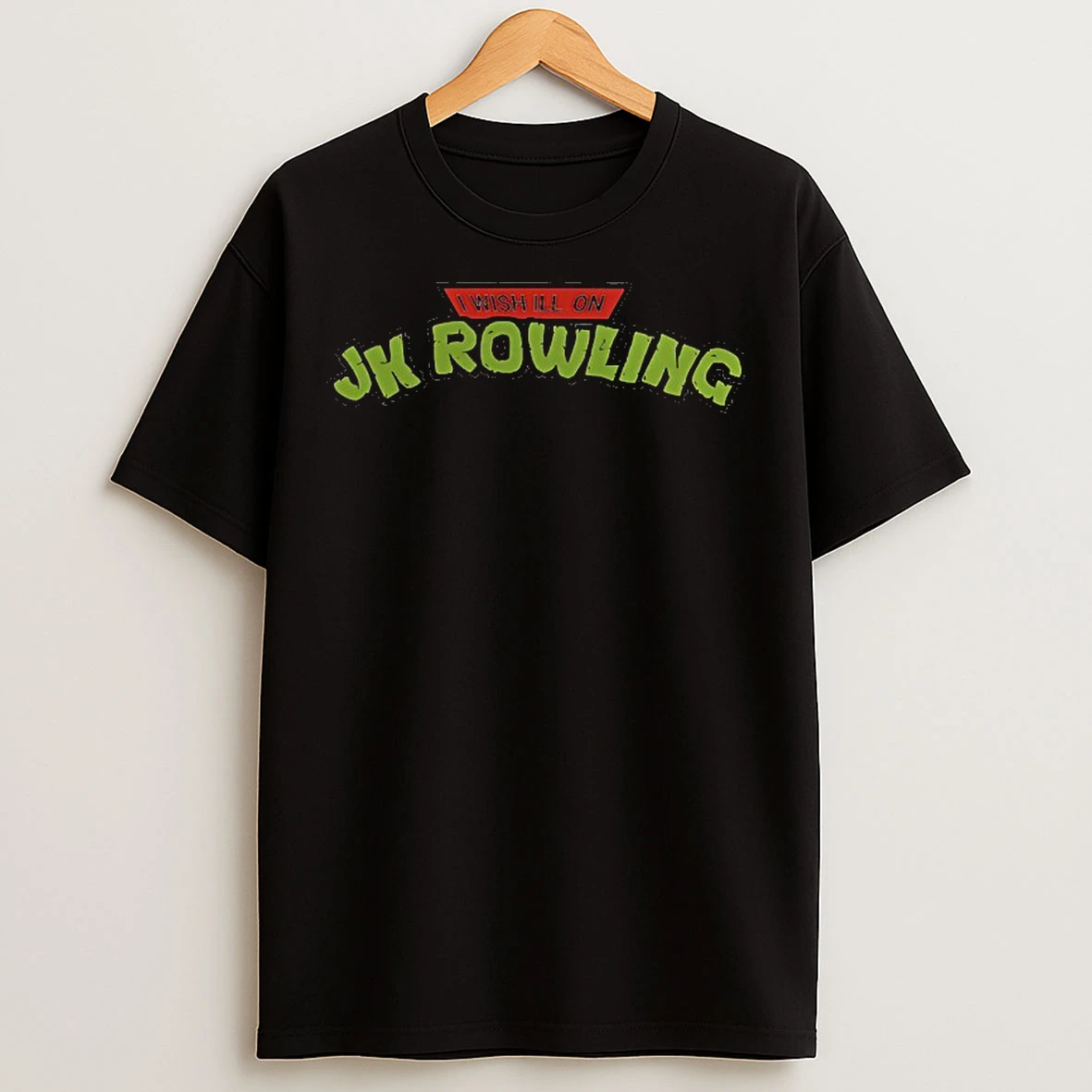 Classic I Wish Ill On Jk Rowling T Shirts