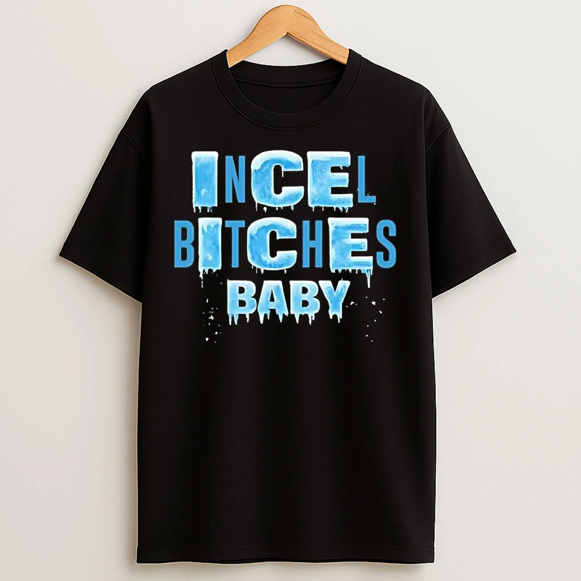 Classic Ice Ice Baby Incel Bitches Baby T Shirts