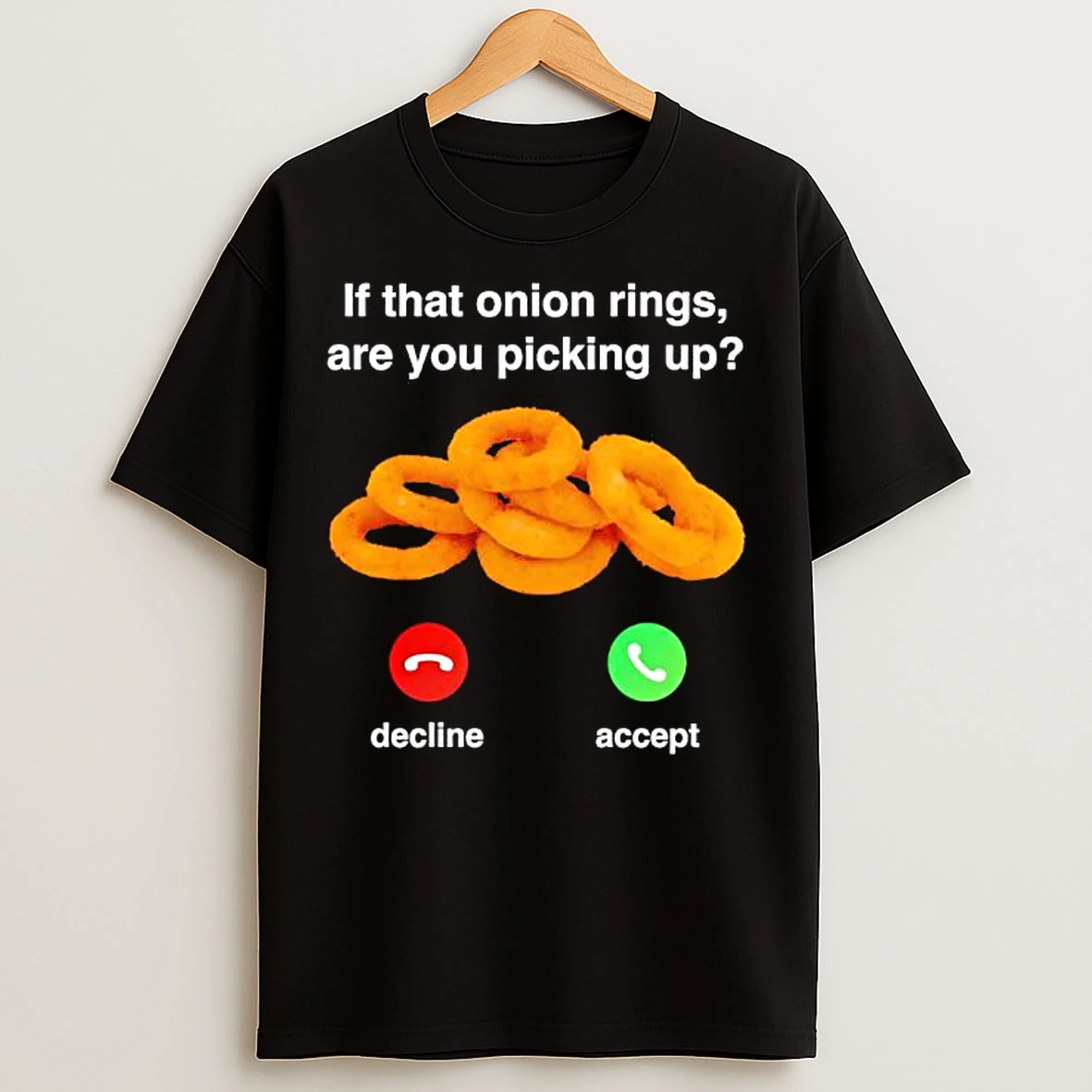 Classic If That Onion Rings Are You Picking Up Decline Accept T Shirts