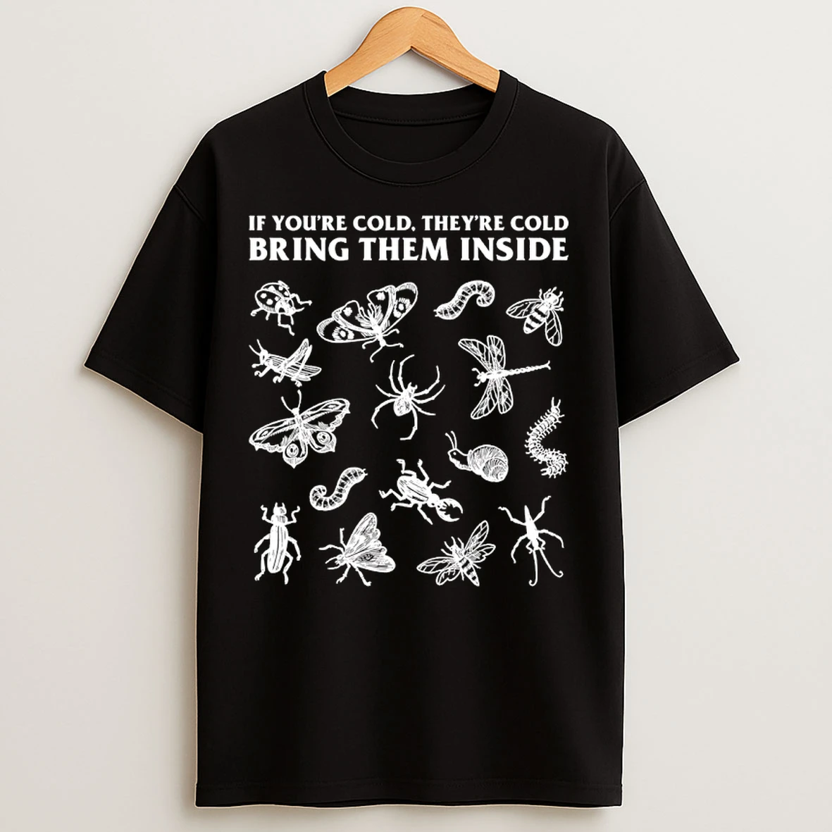 Classic If Youre Cold Theyre Cold Bring Them Inside Insect T Shirts