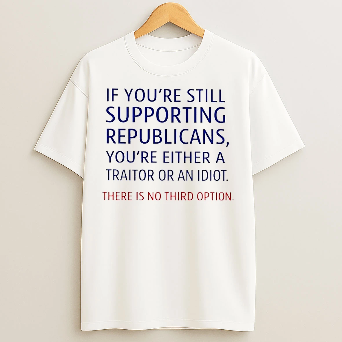 Classic If Youre Still Supporting Republicans Youre Either A Traitor T Shirts