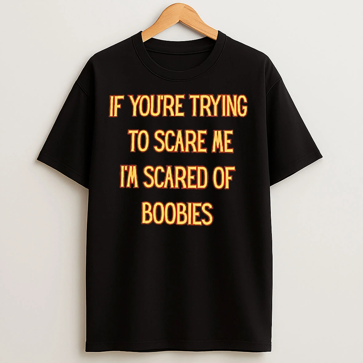 Classic If Youre Trying To Scare Me Im Scared Of Boobies T Shirts