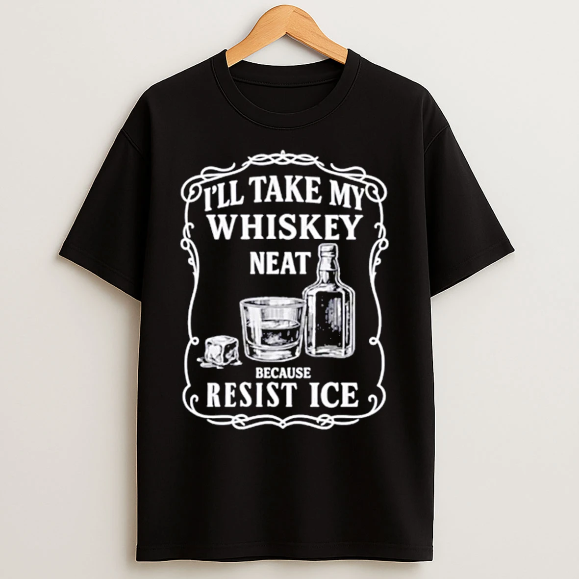 Classic Ill Take My Whisky Neat Because Fuck Ice T Shirts