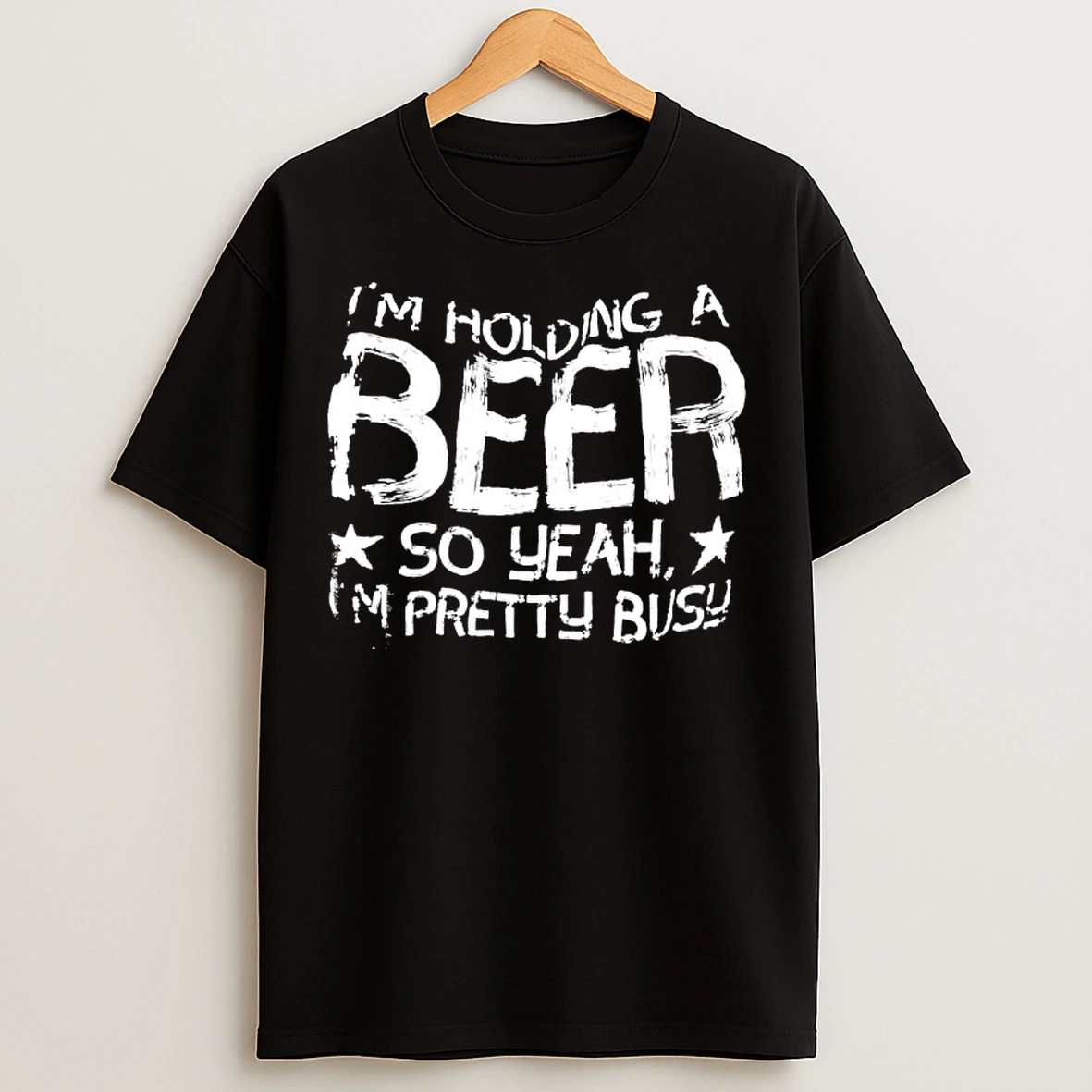 Classic Im Holding A Beer So Yeah Im Pretty Busy Text T Shirts