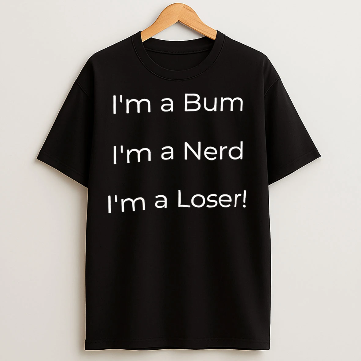 Classic Im A Bum Im A Nerd Im A Loser T Shirts