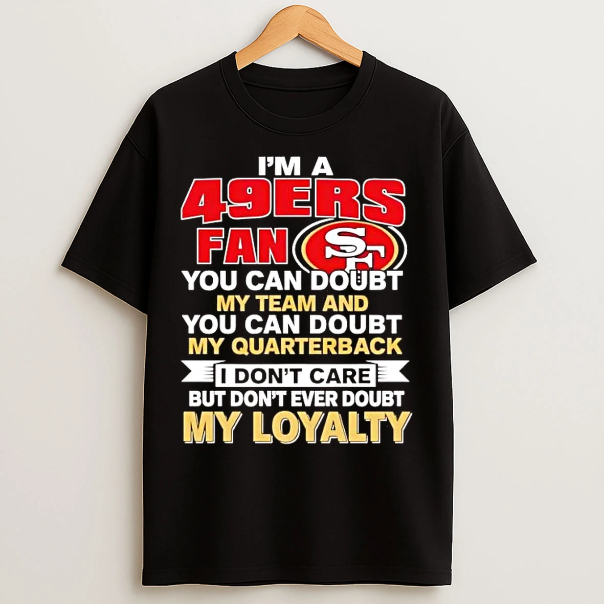 Classic Im A San Francisco 49ers Fan You Can Doubt My Team T Shirts
