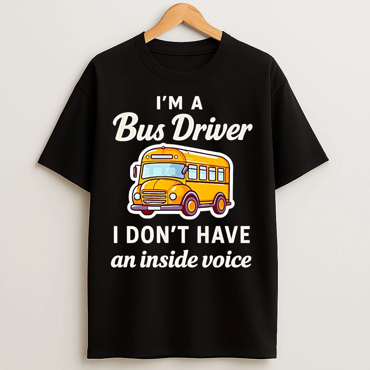 Classic Im A Bus Driver I Dont Have An Inside Voice T Shirts