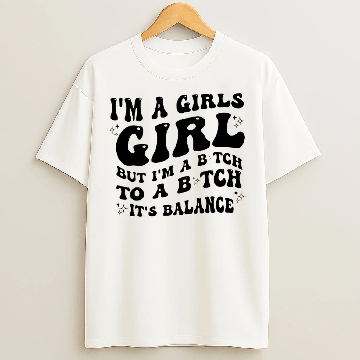 Classic Im A Girls Girl But Im A Bitch To A Bitch Its Balance T Shirts