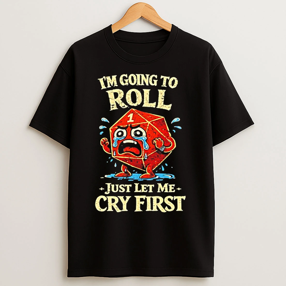 Classic Im Going To Roll Just Let Me Cry First T Shirts