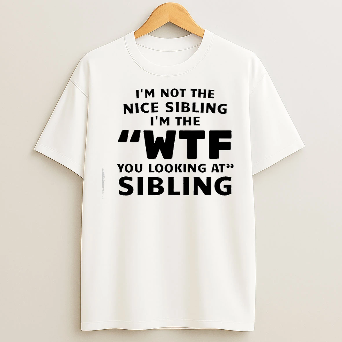 Classic Im Not The Nice Sibling Im The Wtf You Looking At Sibling T Shirts