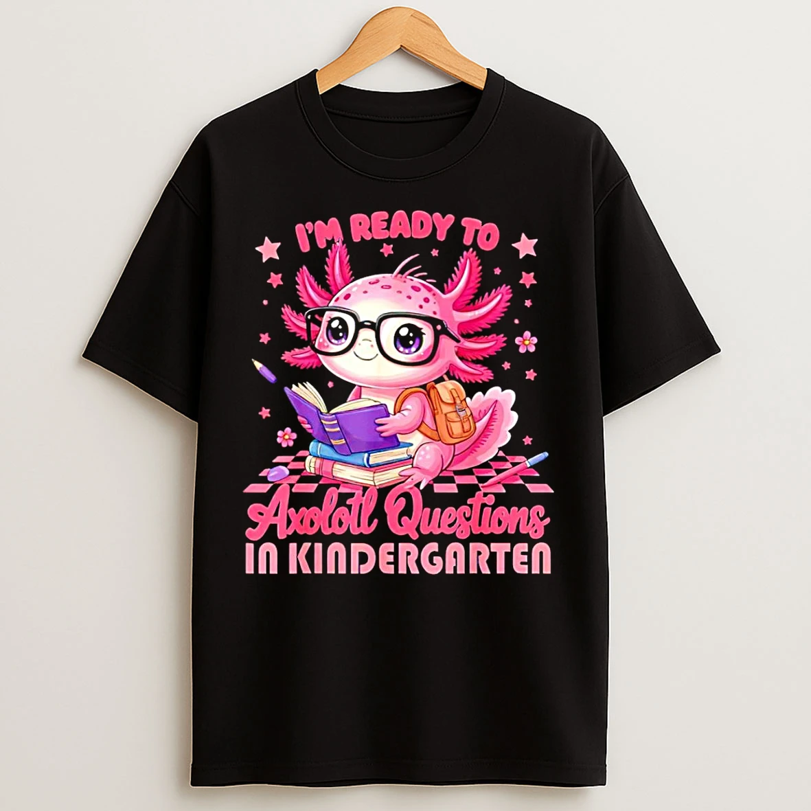 Classic Im Ready To Axolotl Questions In Kindergarten T Shirts