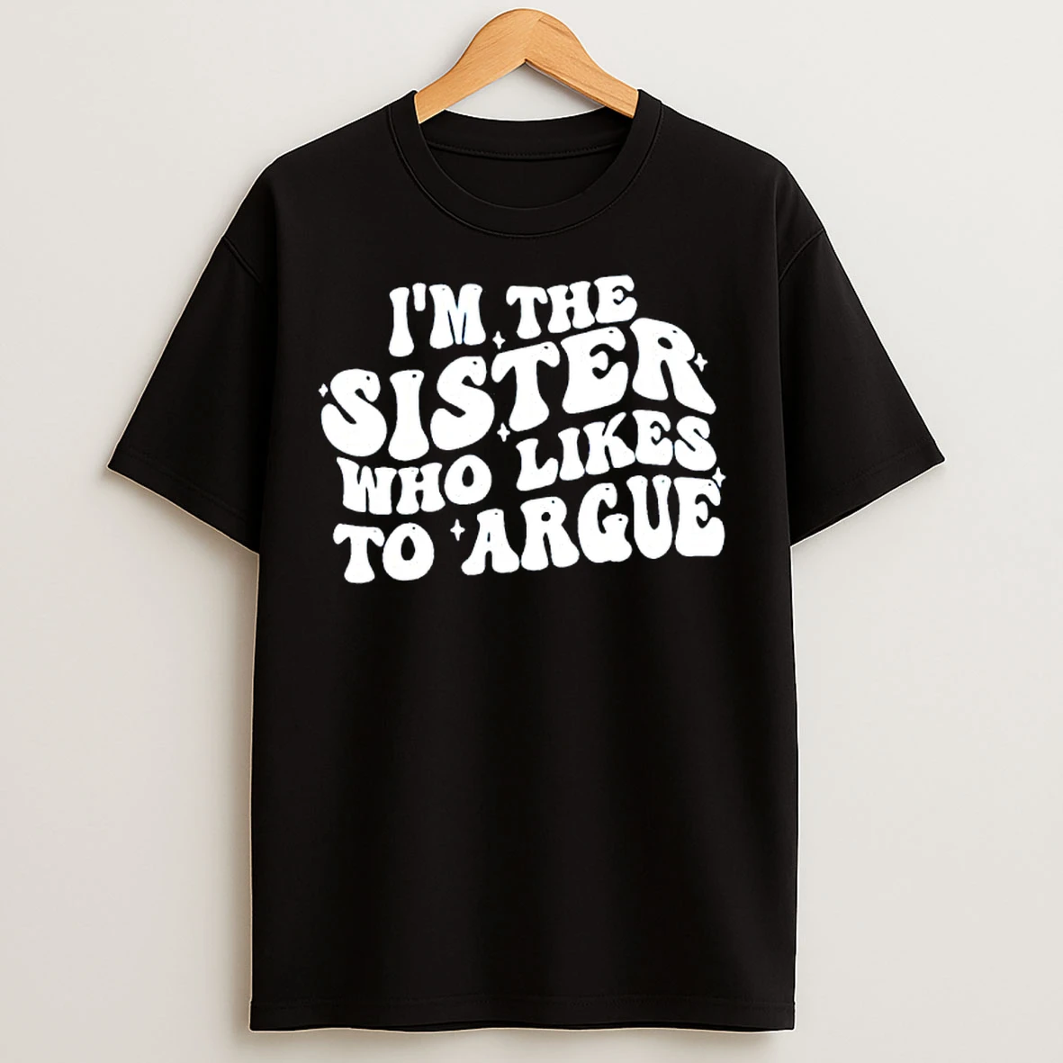 Classic Im The Sister Who Likes To Argue Phrase T Shirts