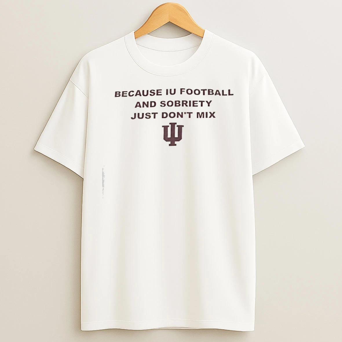 Classic Indiana Hoosiers Because Iu Football And Sobriety Just Dont Mix T Shirts