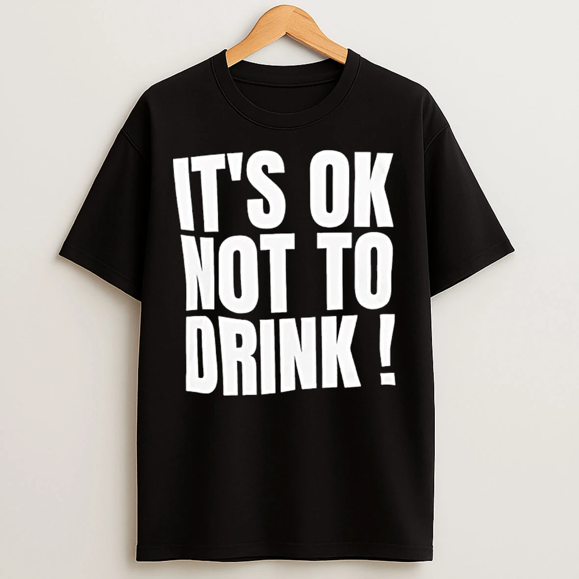 Classic Its Ok Not To Drink Text T Shirts