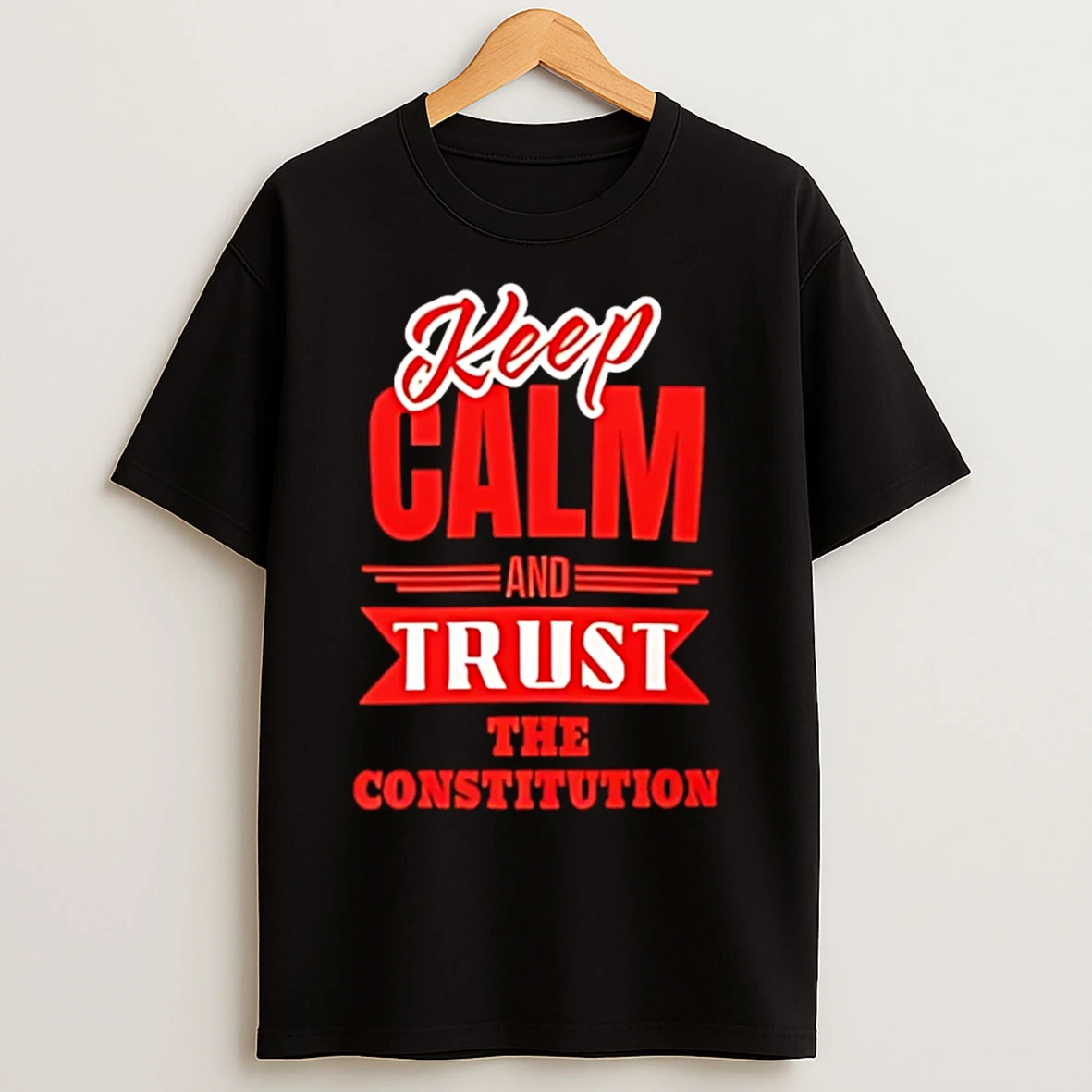 Classic Keep Calm And Trust The Constitution T Shirts