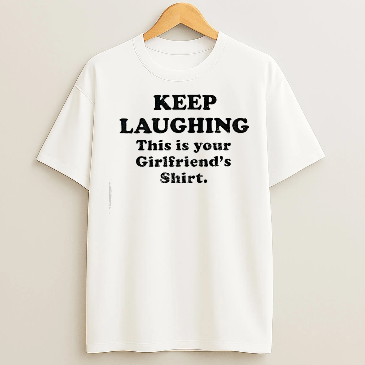 Classic Keep Laughing This Is Your Girlfriends T Shirts