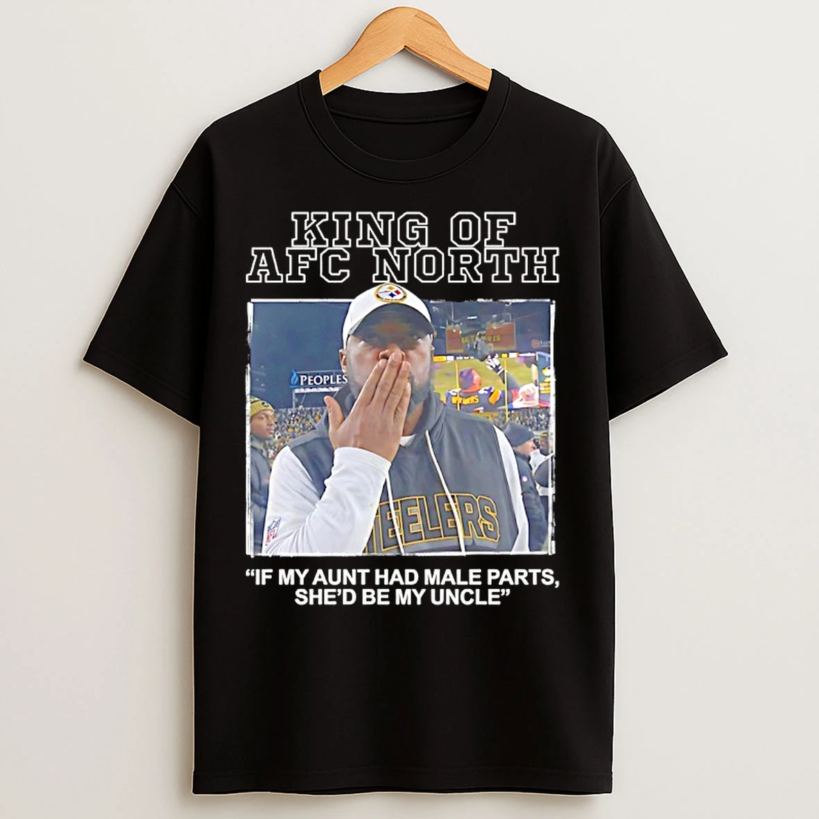 Classic King Of Afc North If My Aunt Had Male Parts Shed Be My Uncle Missed Field Goal Mike Tomlin T Shirts