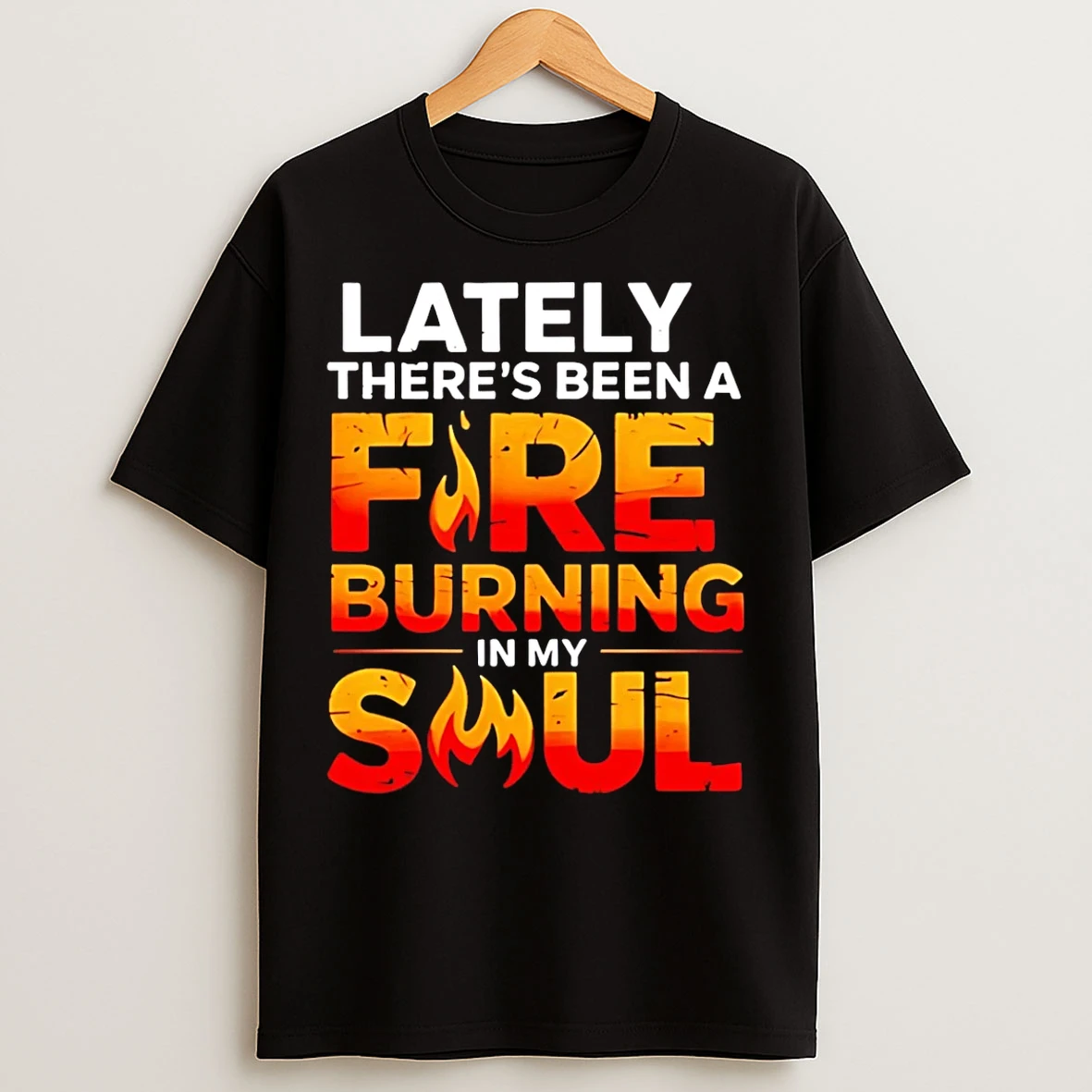Classic Lately Theres Been A Fare Burning In My Soul T Shirts