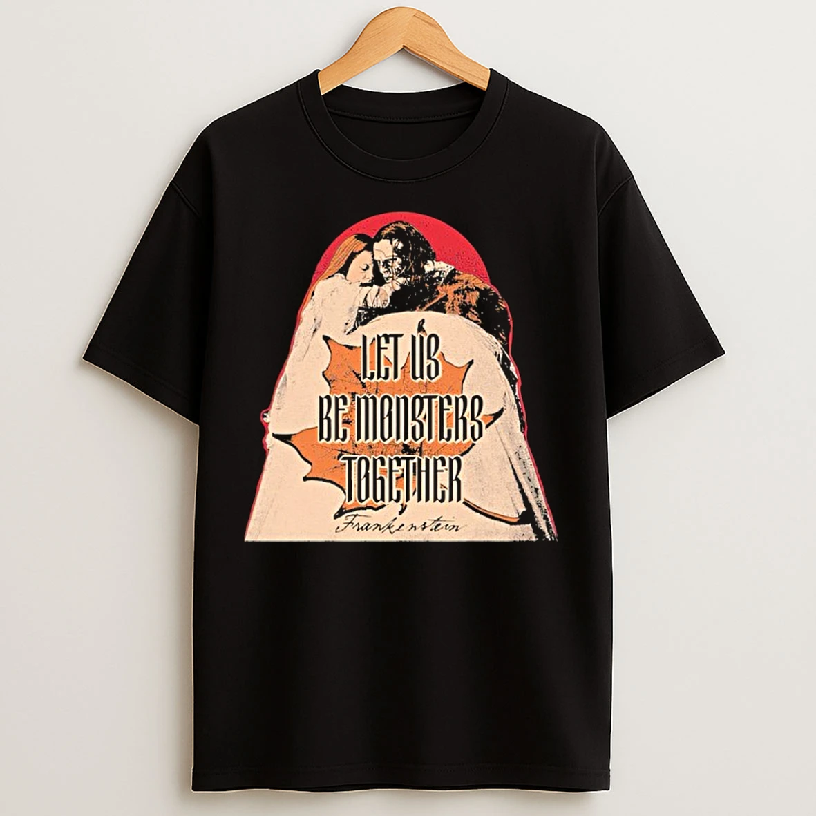 Classic Let Aus Be Monsters Together Frankenstain T Shirts