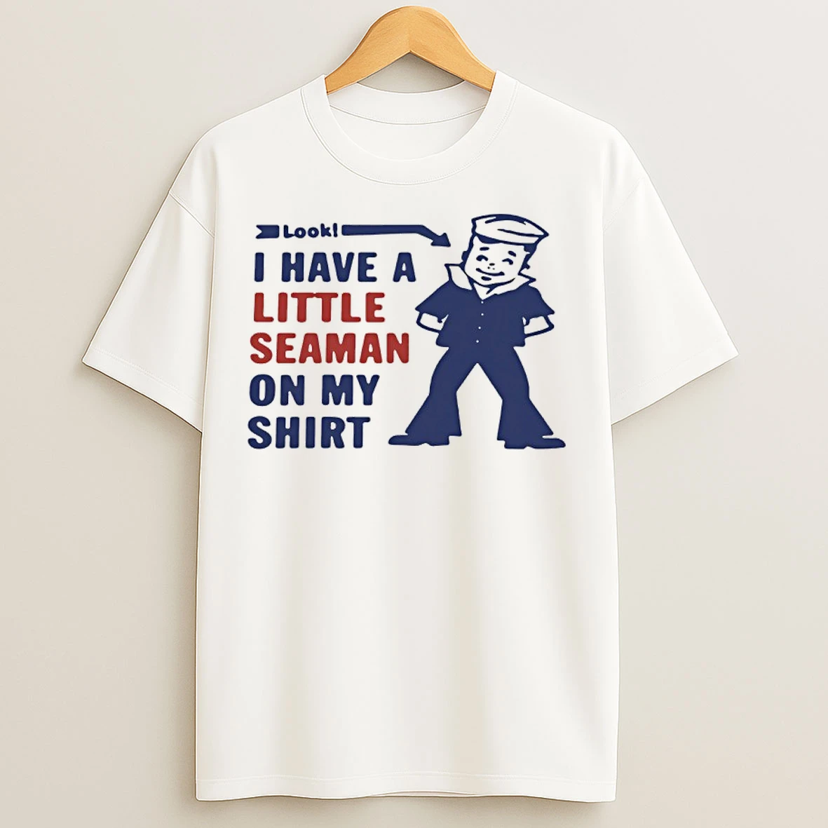 Classic Look I Have A Little Seaman On My T Shirts