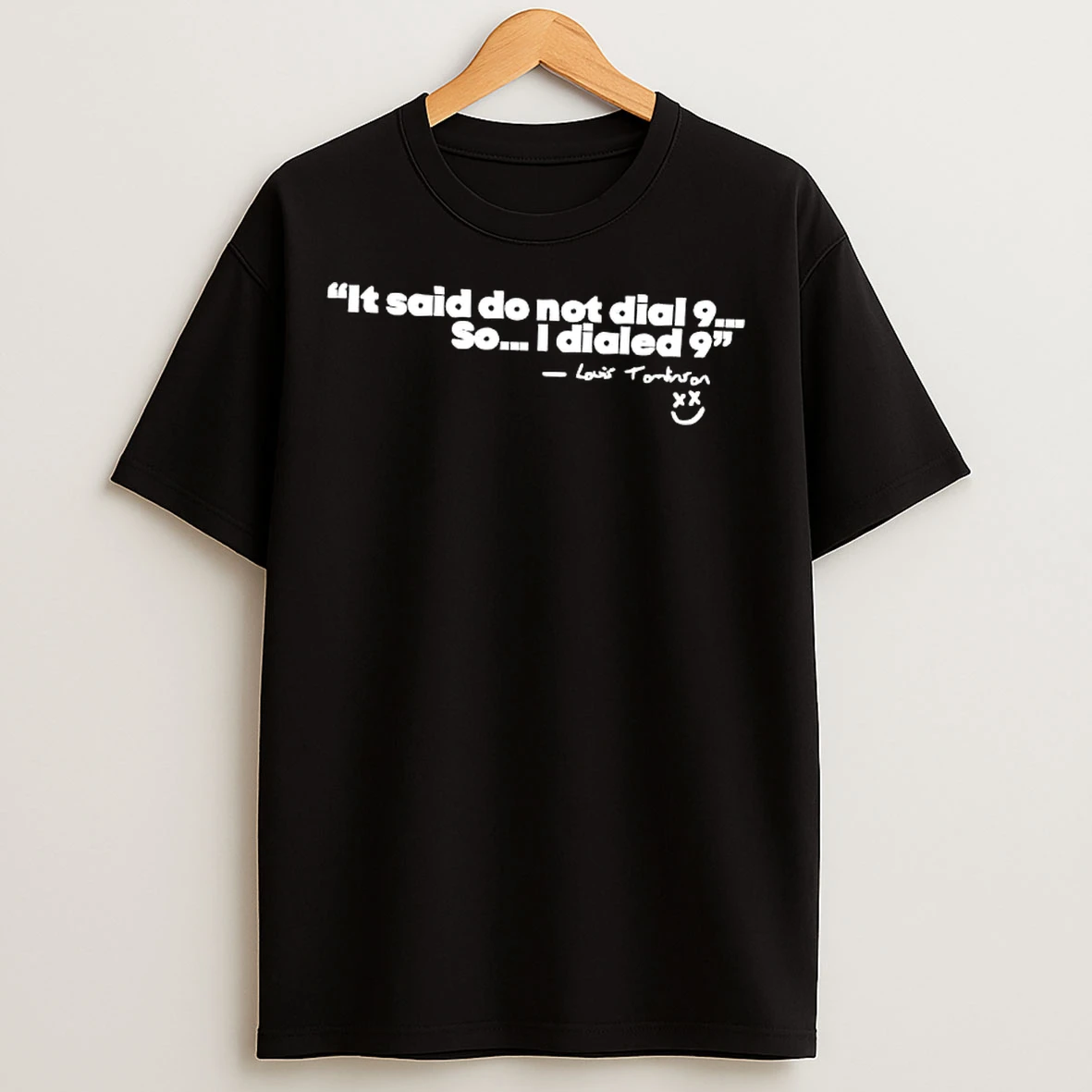Classic Louis Tomlinson Quote It Said Do Not Dial 9 So I Dialed 9 T Shirts