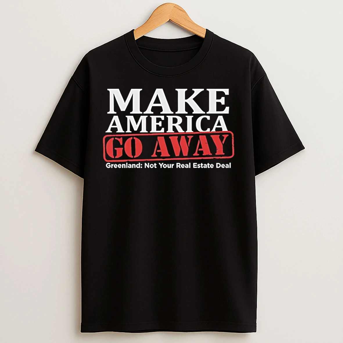 Classic Make America Go Away Greenland Not Your Real Estate Deal T Shirts