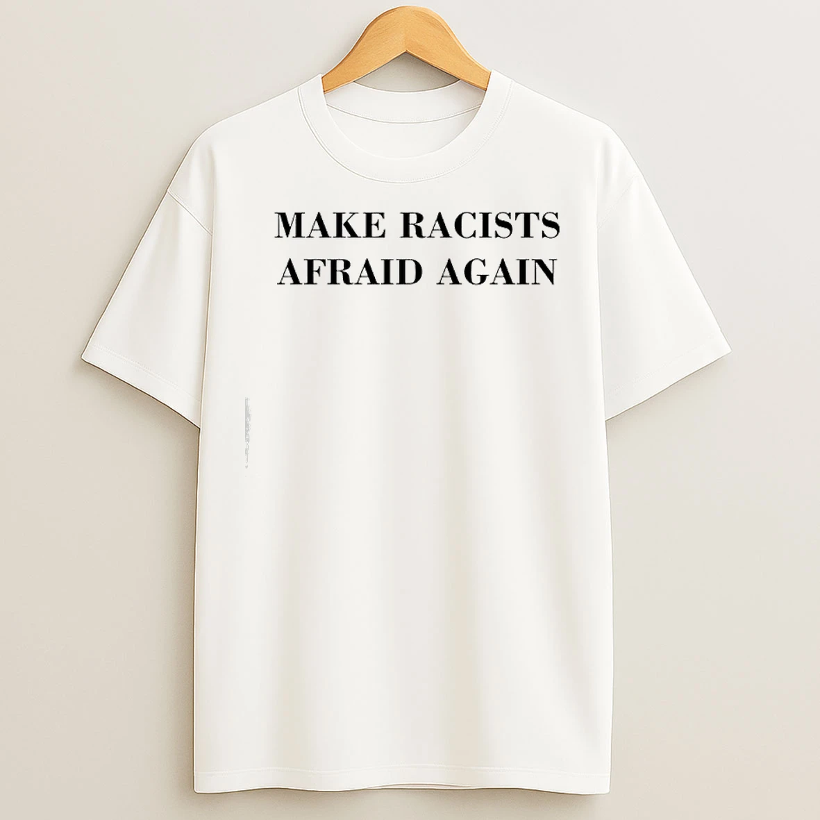 Classic Make Racists Afraid Again Text T Shirts