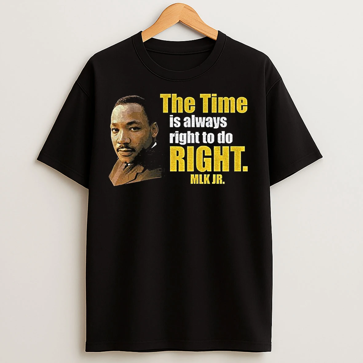 Classic Martin Luther King Jr The Time Is Always Right To Do Right Mlk Jr T Shirts