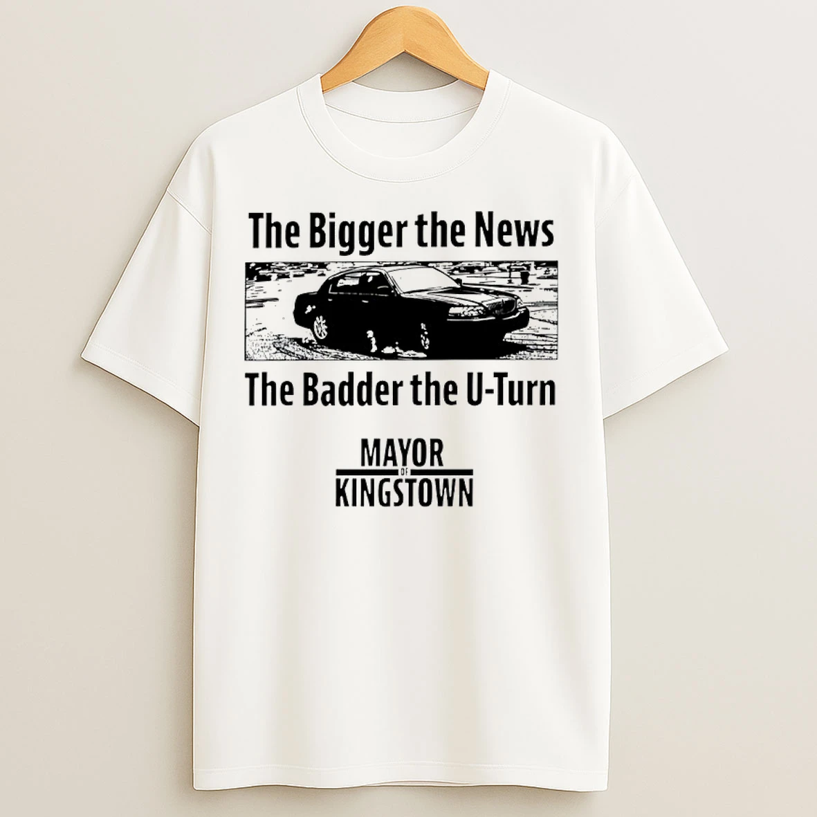 Classic Mayor Of Kingstown The Bigger The News The Badder The U Turn T Shirts
