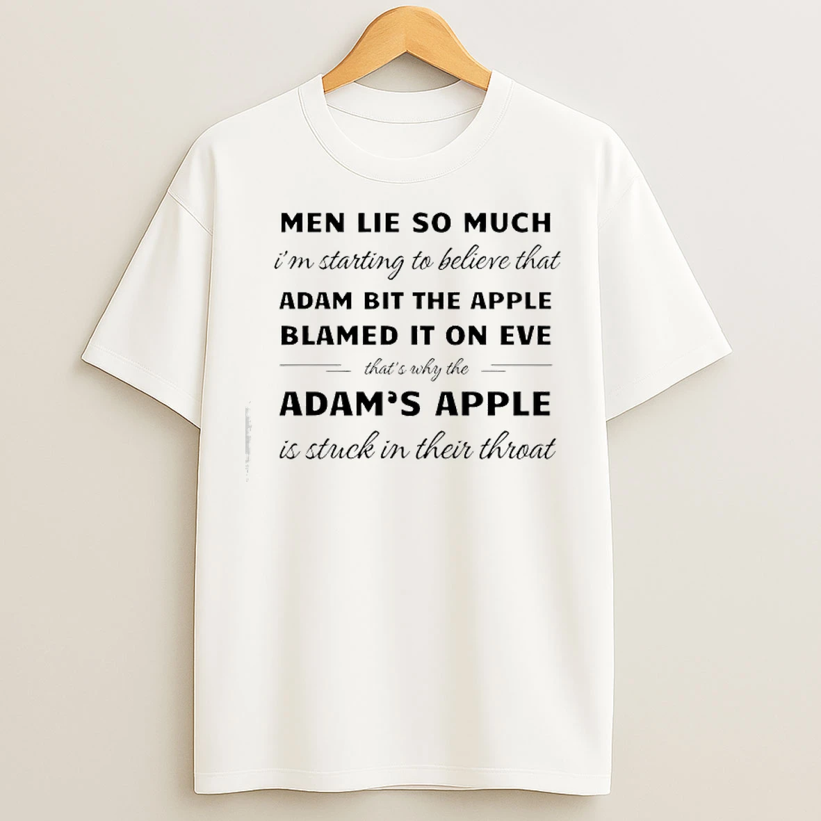Classic Men Lie So Much Im Starting To Believe That Adam Bit The Apple Blamed It On Eve T Shirts
