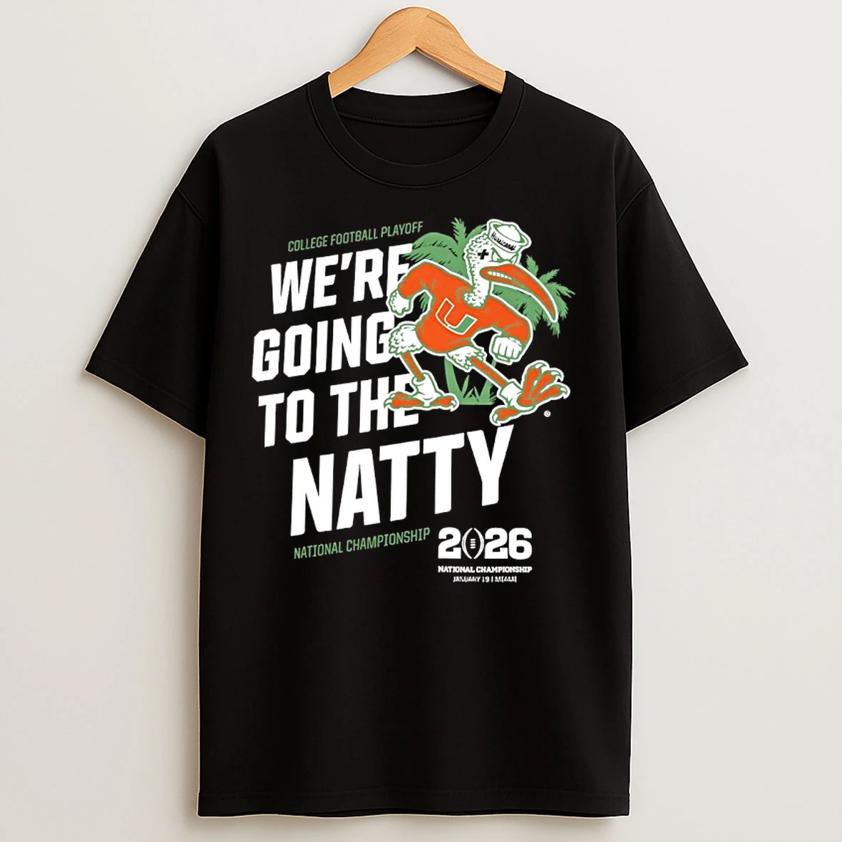 Classic Miami Hurricanes 2026 National Championship Were Going To The Natty T Shirts
