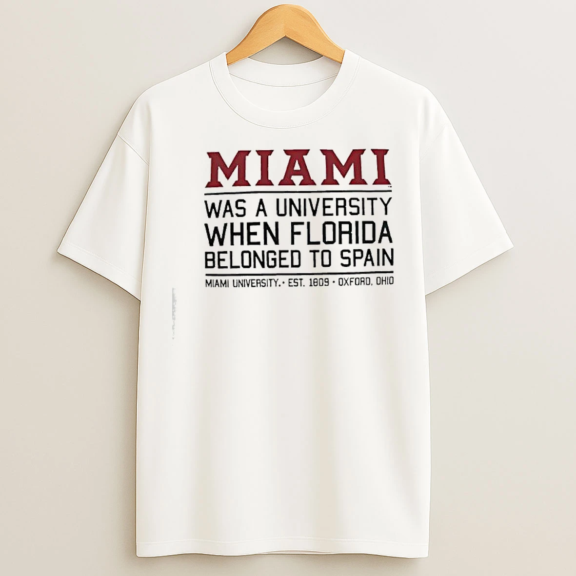 Classic Miami Was A University When Florida Belonged To Spain Miami University Est 1809 Oxford Ohio T Shirts