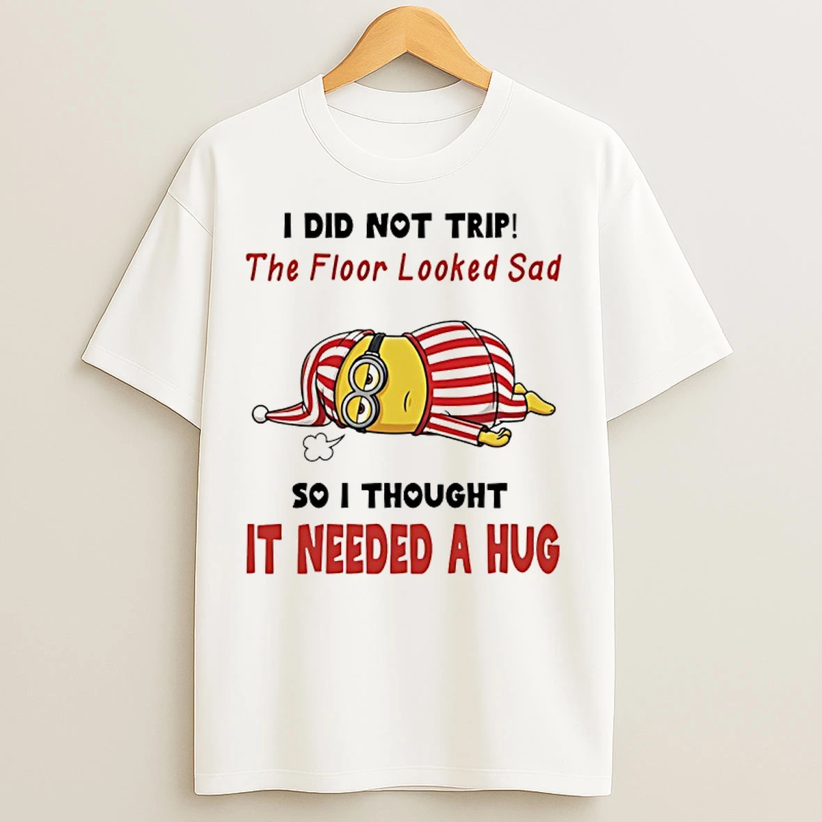 Classic Minion I Did Not Trip The Floor Looked Sad So I Thought It Needed A Hug Meme T Shirts