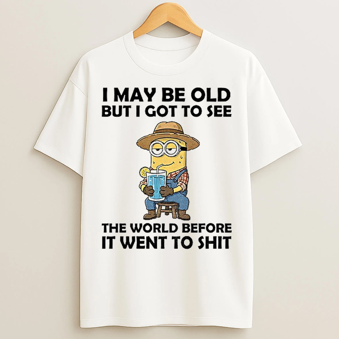 Classic Minion I May Be Old But I Got To See The World Before It Went To Shit T Shirts