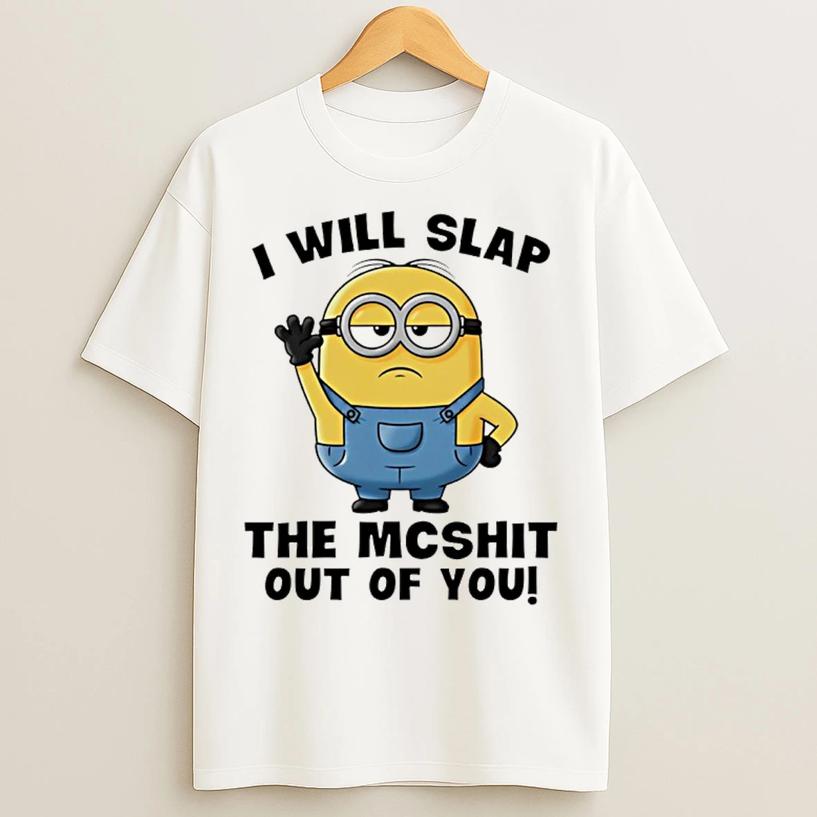 Classic Minion I Will Slap The Mcshit Out Of You T Shirts