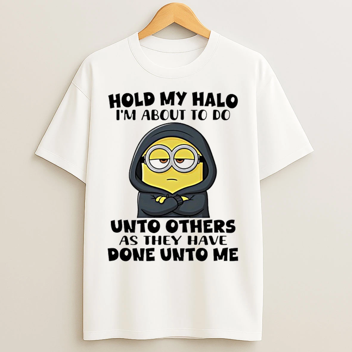 Classic Minion Hold My Halo Im About To Do Unto Others As They Have Done Unto Me T Shirts
