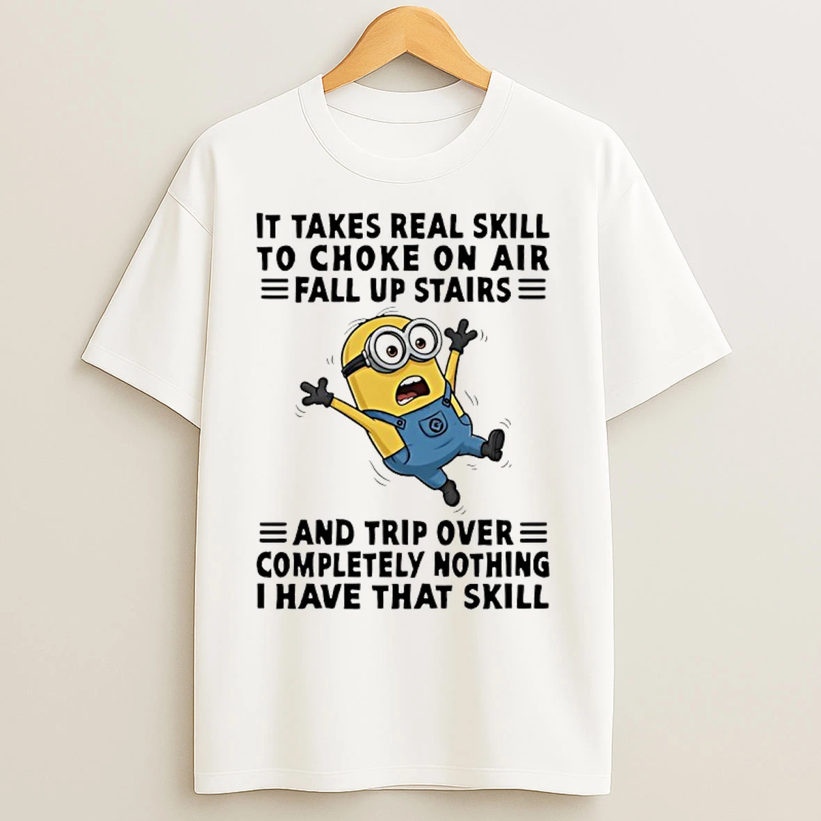 Classic Minion It Takes Real Skill To Choke On Air Fall Up Stairs And Trip Over Completely T Shirts