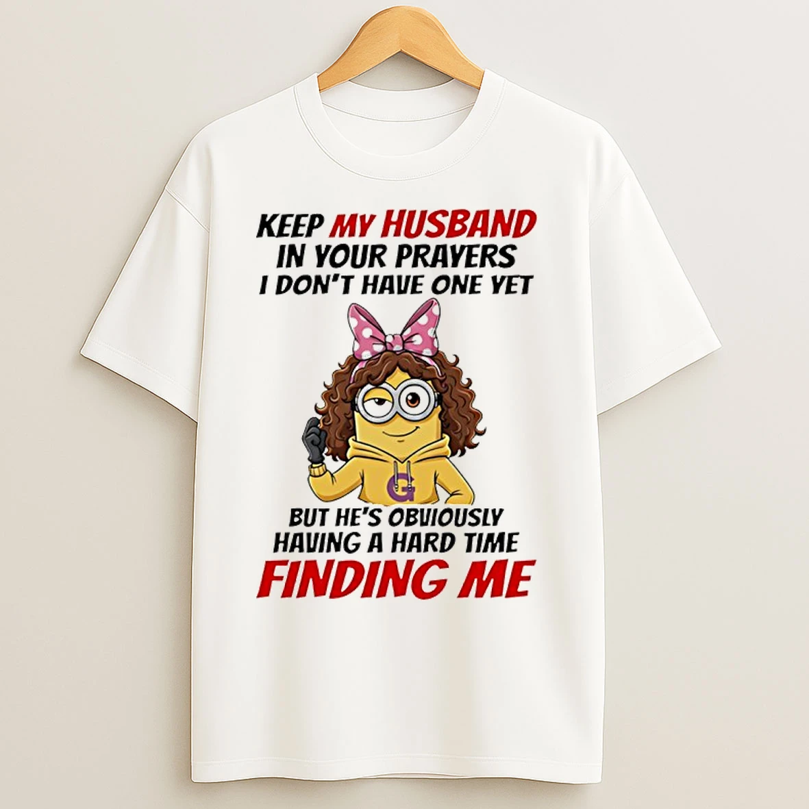 Classic Minion Keep My Husband In Your Prayers I Dont Have One Yet T Shirts