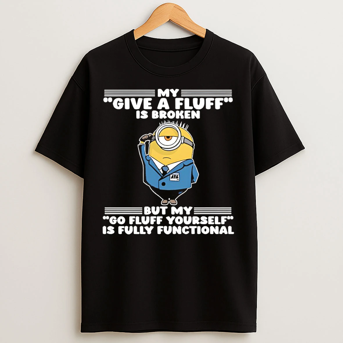Classic Minion My Give A Fluff Is Broken But My Go Fluff Yourself Is Fully Functional T Shirts