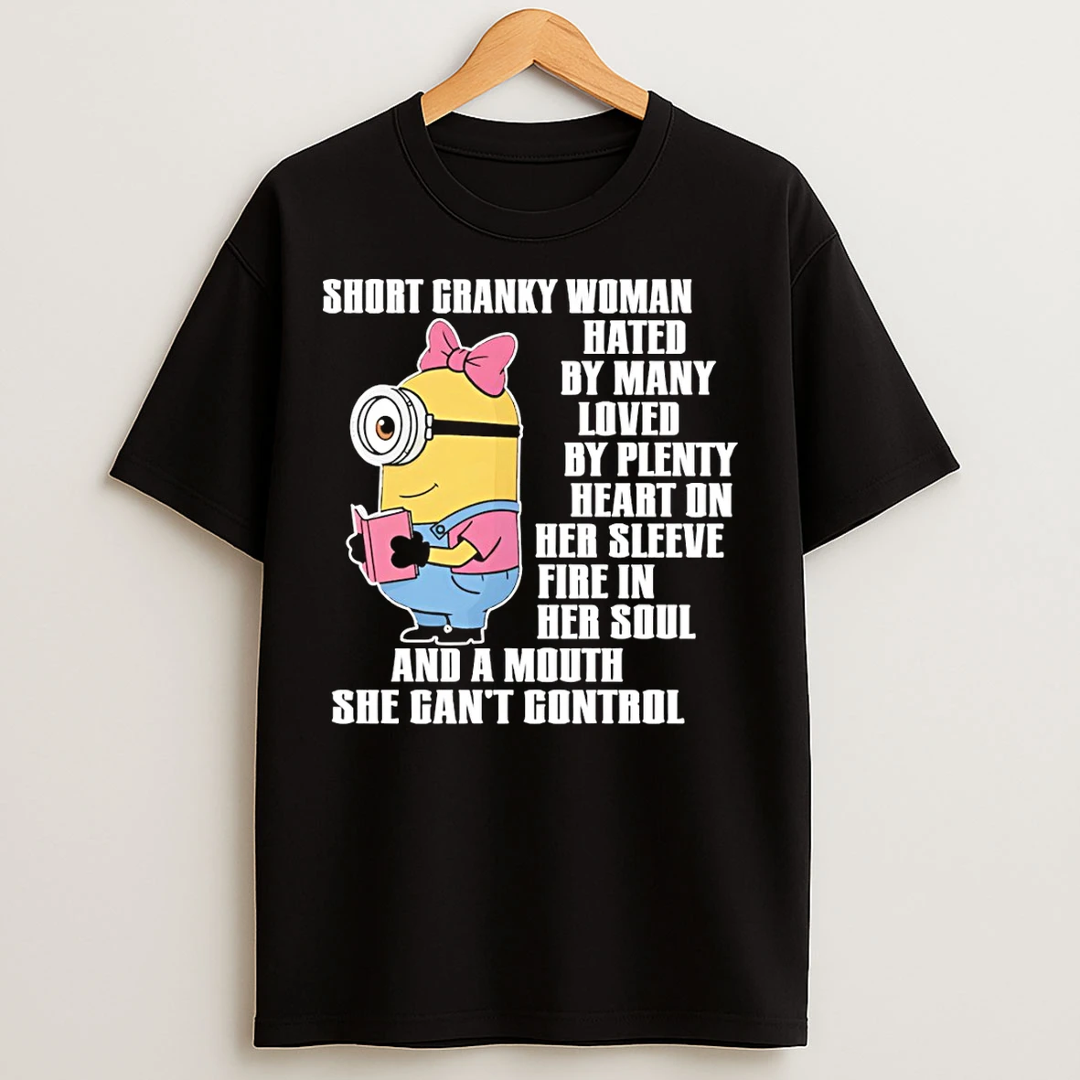 Classic Minion Short Cranky Woman Hated By Many Loved By Plenty Heart On Her Sleeve Fire In Her Soul And A Mouth T Shirts