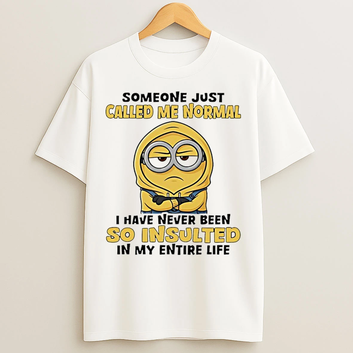 Classic Minion Someone Just Called Me Normal I Have Never Been So Insulted In My Entire Life T Shirts