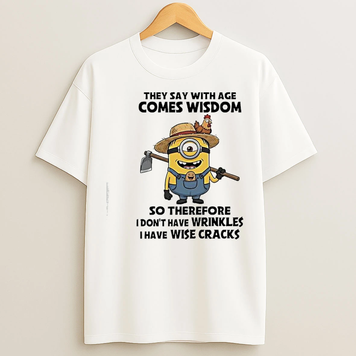 Classic Minion They Say With Age Comes Wisdom So Therefore I Dont Have Wrinkles I Have Wise Cracks T Shirts