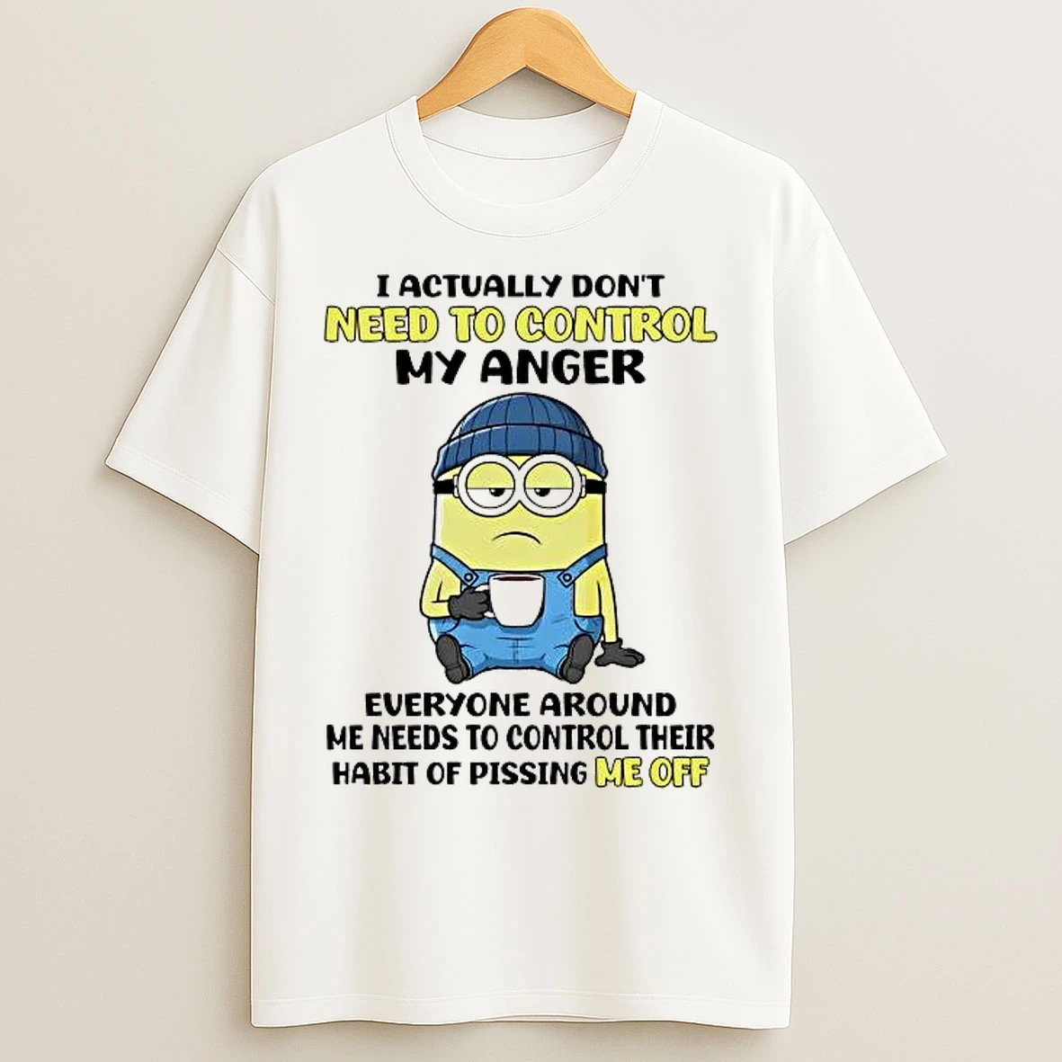 Classic Minions I Actually Dont Need To Control My Anger T Shirts