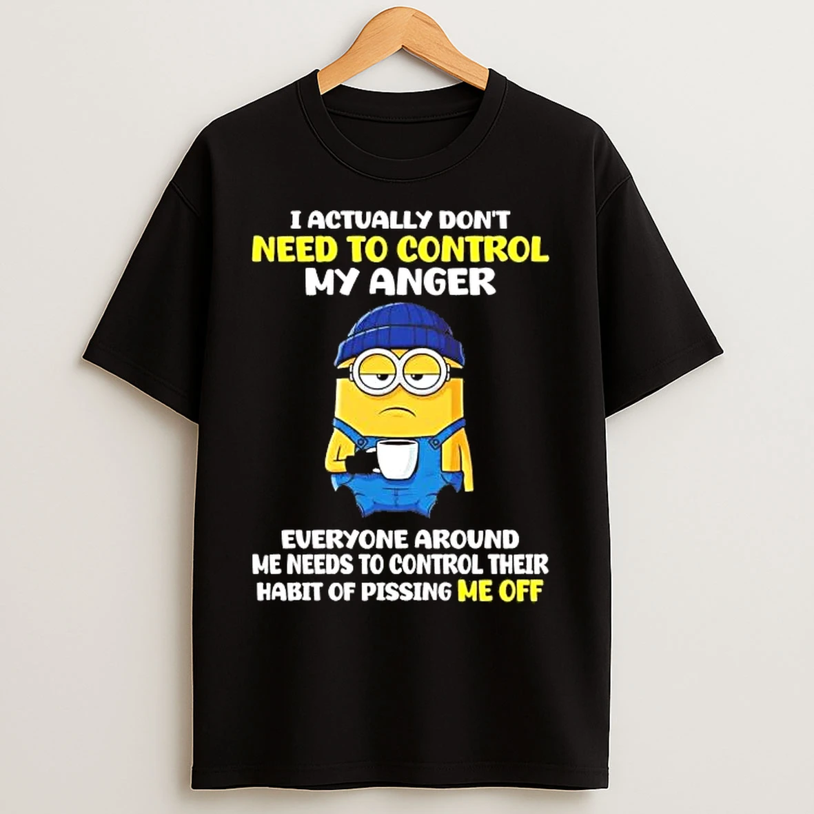 Classic Minions I Actually Dont Need To Control My Anger Everyone T Shirts